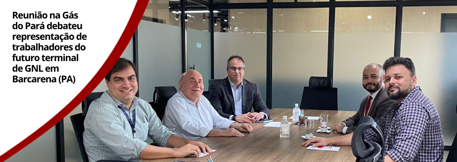 Reunião na Gás do Pará debateu representação de trabalhadores do futuro terminal de GNL em Barcarena (PA)