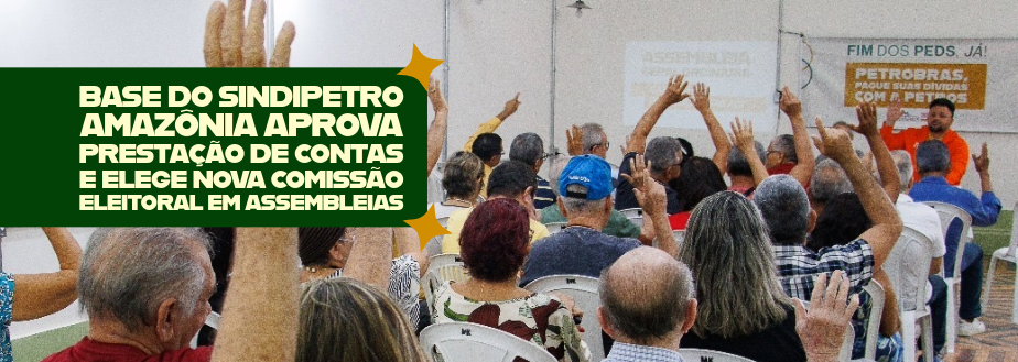 Base do Sindipetro Amazônia aprova prestação de contas e elege nova Comissão Eleitoral em assembleias