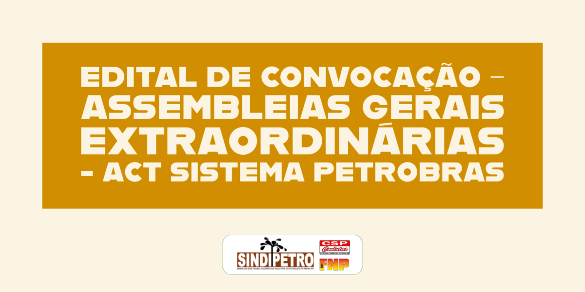 #caption0 EDITAL DE CONVOCAÇÃO – ASSEMBLEIAS GERAIS EXTRAORDINÁRIAS – ACT SISTEMA PETROBRAS