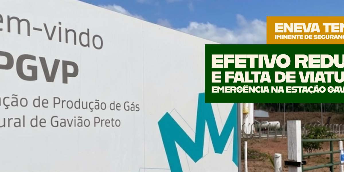 Eneva tem risco iminente de segurança operacional: efetivo reduzido e falta de viatura de emergência na Estação Gavião Preto