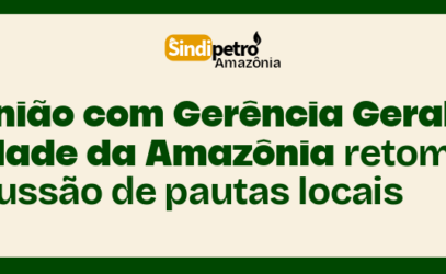 Reunião com Gerência Geral da Unidade da Amazônia retoma discussão de pautas locais