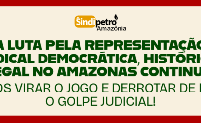 Mensagem à categoria: A LUTA PELA REPRESENTAÇÃO SINDICAL DEMOCRÁTICA, HISTÓRICA E LEGAL NO AMAZONAS CONTINUA: VAMOS VIRAR O JOGO E DERROTAR DE NOVO O GOLPE JUDICIAL!