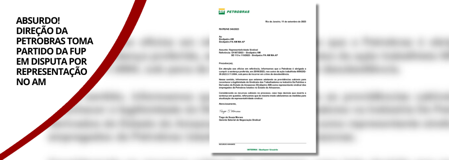ABSURDO! DIREÇÃO DA PETROBRAS TOMA PARTIDO DA FUP EM DISPUTA POR REPRESENTAÇÃO NO AM