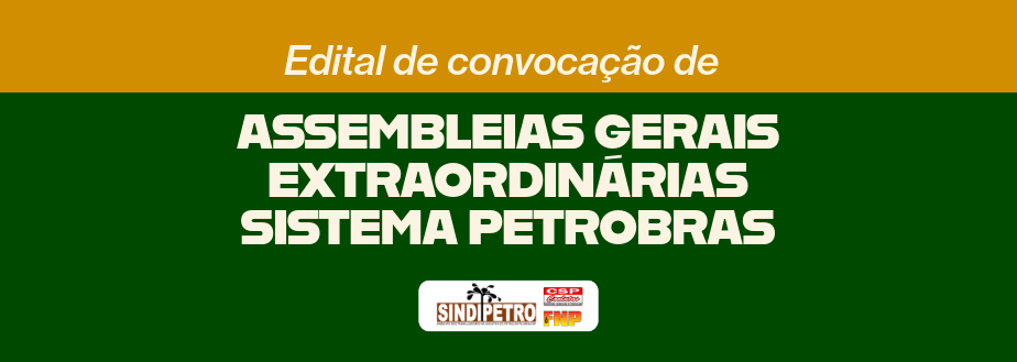 ASSEMBLEIAS GERAIS EXTRAORDINÁRIAS – SISTEMA PETROBRAS
