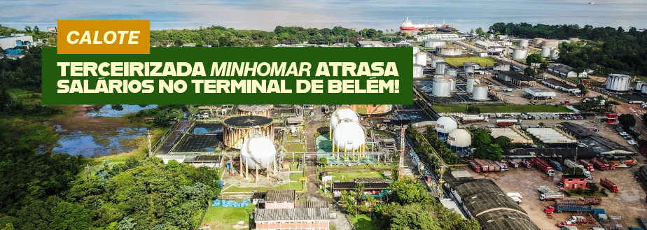 CALOTE: TERCEIRIZADA MINHOMAR ATRASA SALÁRIOS NO TERMINAL DE BELÉM!
