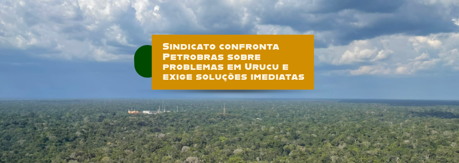 Sindicato confronta Petrobras sobre problemas em Urucu e exige soluções imediatas