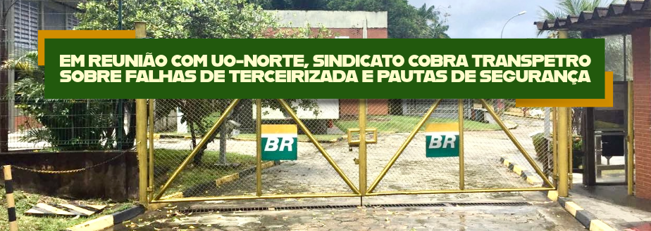 Em reunião com UO-Norte, Sindicato cobra Transpetro sobre falhas de terceirizada e Pautas de Segurança