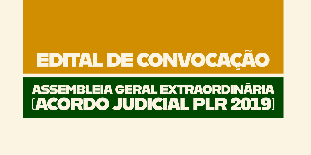 EDITAL DE CONVOCAÇÃO – ASSEMBLEIA GERAL EXTRAORDINÁRIA (ACORDO JUDICIAL PLR 2019)
