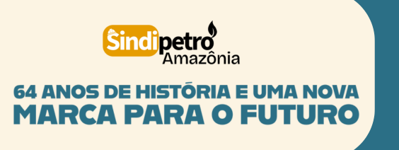 Sindipetro Amazônia: 64 Anos de História e uma Nova Marca para o Futuro