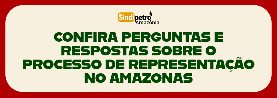 CONFIRA PERGUNTAS E RESPOSTAS SOBRE O PROCESSO DE REPRESENTAÇÃO NO AMAZONAS